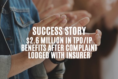 $2,600,000 in TPD benefits secured after complaint against insurer